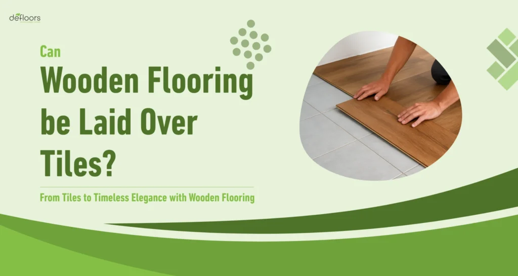 can-wooden-flooring-be-laid-over-tiles